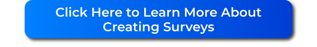 Click Here to Learn More About Creating Surveys Button